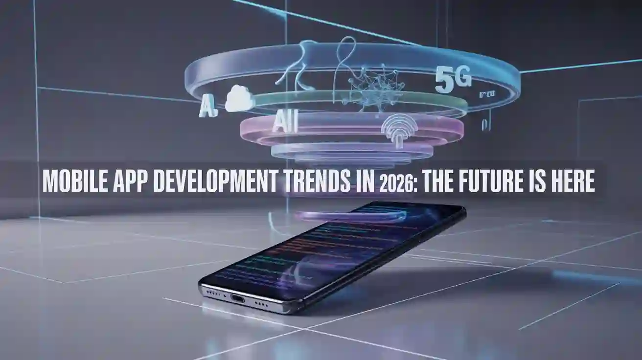 Mobile App Development Trends in 2026: The Future is Here